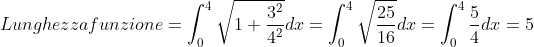 Lunghezza funzione = \int_{0}^{4} \sqrt{1+\frac{3^2}{4^2} } dx =\int_{0}^{4} \sqrt{\frac{25}{16} } dx = \int_{0}^{4} \frac{5}{4} dx = 5